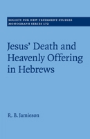 Jesus' Death and Heavenly Offering in Hebrews (Society for New Testament Studies Monograph Series, Series Number 172) 1108464491 Book Cover