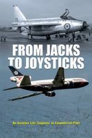 From Jacks to Joysticks: An Aviation Life: Engineer to Commercial Pilot 1526712857 Book Cover