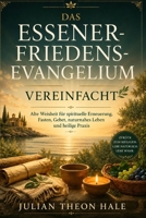 Das Essener-Friedensevangelium vereinfacht: Alte Weisheit für spirituelle Erneuerung, Fasten, Gebet, naturnahes Leben und heilige Praxis (German Edition) B0HGGBYM6P Book Cover