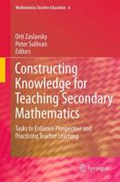 Constructing Knowledge for Teaching Secondary Mathematics (Mathematics Teacher Education) 0387098119 Book Cover