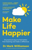 Make Life Happier: 23 Practical Ways to Feel Better, Find Meaning and Make a Difference B0GXQTB6XQ Book Cover