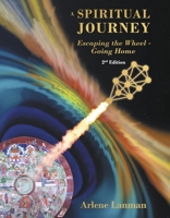 A Spiritual Journey - Escaping the Wheel - Going Home: 2nd Edition B0C54WLQ5C Book Cover
