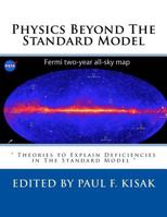 Physics Beyond The Standard Model: " Theories to Explain Deficiencies in The Standard Model " 1547034807 Book Cover