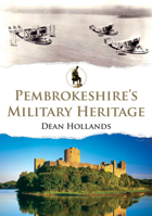 Pembrokeshire's Military Heritage 1398126594 Book Cover