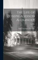 The Life of Joseph Addison Alexander; Volume I 1022027190 Book Cover