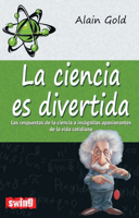 La ciencia es divertida: Las respuestas de la ciencia a incógnitas apasionantes de la vida cotidiana 8496746615 Book Cover