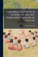 Childhood's Poetry & Studies, in the Life, Form and Colours of Nature 114740495X Book Cover