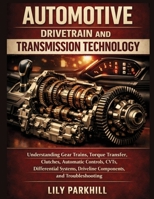 Automotive Drivetrain and Transmission Technology: Understanding Gear Trains, Torque Transfer, Clutches, Automatic Controls, CVTs, Differential ... Mechanical Systems Engineering Library) B0HGVYJ741 Book Cover