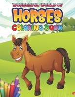 Wonderful World of Horses Coloring Book: Horse Coloring Book: Cute Animals Relaxing Coloring Books For Girls; The Amazing World of Horses Adult Coloring Book B08L535FKN Book Cover