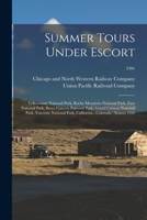 Summer Tours Under Escort: Yellowstone National Park, Rocky Mountain National Park, Zion National Park, Bryce Canyon National Park, Grand Canyon ... California - Colorado: Season 1930; 240c 1013374932 Book Cover
