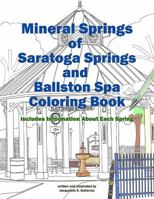 Mineral Springs of Saratoga Springs and Ballston Spa Coloring Book: Includes Information About Each Spring 0996507329 Book Cover