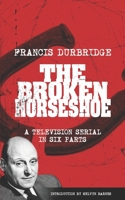 The Broken Horseshoe (Scripts of the TV serial) 1912582430 Book Cover