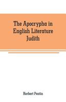 The Apocrypha in English Literature: Judith 9353708818 Book Cover