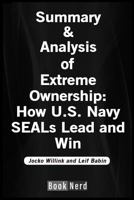 Summary and Analysis of Extreme Ownership: How U.S. Navy Seals Lead and Win 1791579183 Book Cover