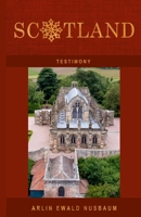 TESTIMONY: Scotland: Mary Magdalene, Knights Templar, Rosslyn Chapel & Freemasonry Revealed 1601359950 Book Cover