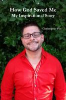 How God Saved Me: My Inspirational Story 1312339845 Book Cover