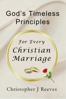 God's Timeless Principles for Every Christian Marriage B0GRNBDF27 Book Cover