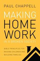 Making Home Work in a Broken Society: Bible Principles for Raising Children and Building Families 1598943103 Book Cover