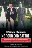 Stormin Norman: Né pour combattre!: L'histoire captivante de l'un des héros injustement méconnus de la Seconde Guerre mondiale au Canada, racontée avec fierté par son propre fils 1038363527 Book Cover