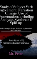 Study of Subject-Verb Agreement, Narration Change, Use of Punctuation; including Analysis, Synthesis & Split-up: Study through charts, division, explanations and examples B0D9LY2L3L Book Cover
