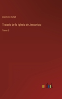 Tratado de la iglesia de Jesucristo: Tomo 5 3368112651 Book Cover