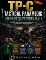 Tactical Paramedic Board-Style Practice Tests: Five Teaching-First TP-C Practice Tests with 650 Questions, Crash-Course Rationales, Retake Packs, and B0H973LRWH Book Cover