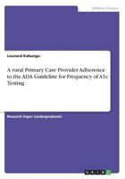 A rural Primary Care Provider Adherence to the ADA Guideline for Frequency of A1c Testing 3668470995 Book Cover