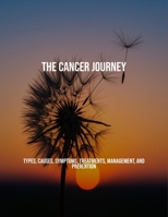 The Cancer Journey: Types, Causes, Symptoms, Treatments, Management, And Prevention B0FPMN8VW5 Book Cover
