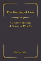 The Healing of Fear - A Journey Through A Course in Miracles B0DK184GCT Book Cover