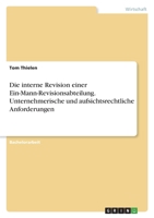 Die interne Revision einer Ein-Mann-Revisionsabteilung. Unternehmerische und aufsichtsrechtliche Anforderungen 3346307301 Book Cover