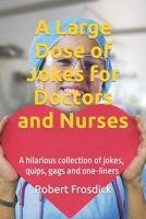 A Large Dose of Jokes for Doctors and Nurses: A hilarious collection of jokes, quips, gags and one-liners B08DPTBDS2 Book Cover