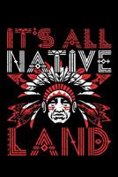 It's All Native Land: Native American Journal, Notebook, Native American Gift, American Indian Chief, Native Art, 1096441284 Book Cover