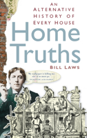 Home Truths: An Alternative History of Every House 0752458590 Book Cover