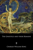 The Gnostics & Their Remains 1015439748 Book Cover