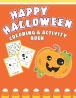 Happy Halloween Coloring And Activity Book: Cute & Fun Activities For Toddlers 1689224630 Book Cover