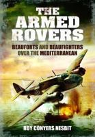 The Armed Rovers: Beauforts and Beaufighters Over the Mediterranean 1840373695 Book Cover