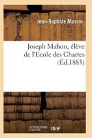 Joseph Mahon, A(c)La]ve de L'Ecole Des Chartes 201192975X Book Cover