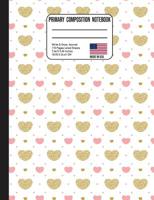 Primary Composition Notebook: Trendy Gold & Pink Hearts Back to School Composition Book for Teachers, Students, Kids and Teens 1074822951 Book Cover