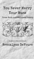 You Never Marry Your Muse: Prose Work and Supposed Poetry B0BYS6GH3R Book Cover