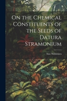 On the Chemical Constituents of the Seeds of Datura Stramonium 1021197084 Book Cover