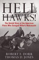 Hell Hawks!: The Untold Story of the American Fliers Who Savaged Hitler's Wehrmacht 0760338256 Book Cover