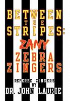 Between the Stripes: Zany Zebra Zingers 1477212663 Book Cover