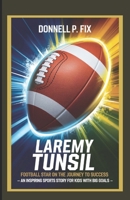 LAREMY TUNSIL: FOOTBALL STAR ON THE JOURNEY TO SUCCESS (8-10): An Inspiring Sports Story for Kids with Big Goals B0F2HW78NB Book Cover