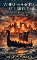 Where the Angels Fell Silent: Lindisfarne, the Apocalypse of 793, and the Rise of the Viking Age B0H6Y2PT7C Book Cover