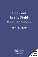 One Foot in the Field: How to Be a Part-Time Farmer 1645024245 Book Cover