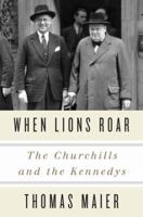 When Lions Roar: The Churchills and the Kennedys 0307956806 Book Cover