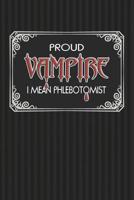 Proud Vampire I Mean Phlebotomist: Phlebotomy Technician Blank Lined Notebook 1077989512 Book Cover