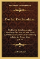 Der Fall Der Panultima: Und Seine Beziehungen Zur Erweichung Der Intervocalen Tenuis Zur Media Und Zur Vocalveranderung In Betonter Freier Silbe (1903) 1141632063 Book Cover
