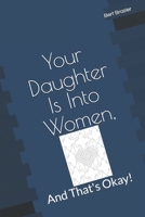 Your Daughter Is Into Women, And That's Okay! 1081890541 Book Cover