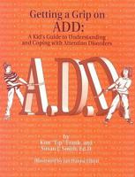 Getting a Grip on ADD: A Kids Guide to Understanding and Coping With Attention Disorders 0932796605 Book Cover